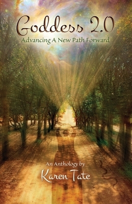 Goddess 2.0: Advancing A New Path Forward by Karen Tate