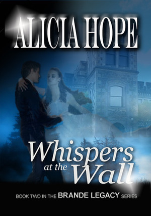 Whispers at the Wall by Alicia Hope