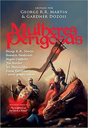 Mulheres Perigosas by S.M. Stirling, Cecelia Holland, Nancy Kress, Lev Grossman, Brandon Sanderson, Caroline Spector, Megan Abbott, Diana Rowland, Carrie Vaughn, Lawrence Block, Pat Cadigan, Melinda M. Snodgrass, Joe R. Lansdale, Gardner Dozois, Sherrilyn Kenyon, George R.R. Martin, Sam Sykes, Megan Lindholm, Sharon Kay Penman, Jim Butcher, Joe Abercrombie, Diana Gabaldon