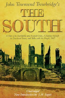 The South: A Tour of Its Battlefields and Ruined Cities, a Journey Through the Desolated States, and Talks with the People 1867 by John Townsend Trowbridge