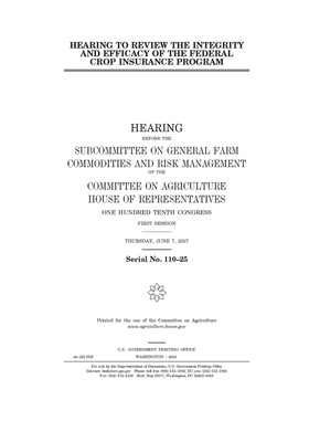 Hearing to review the integrity and efficacy of the federal crop insurance program by Committee on Agriculture (house), United States Congress, United States House of Representatives