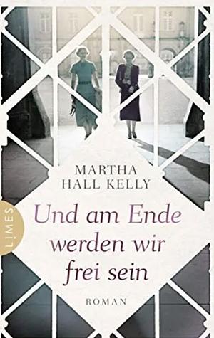 Und am Ende werden wir frei sein by Martha Hall Kelly