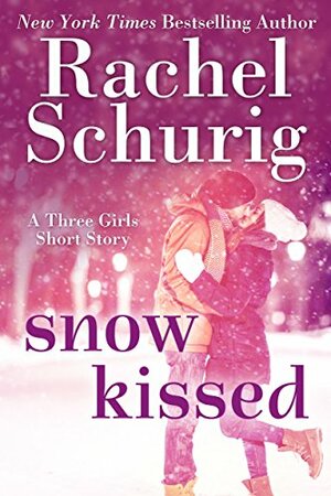 Snow Kissed: A Three Girls Short Story by Rachel Schurig