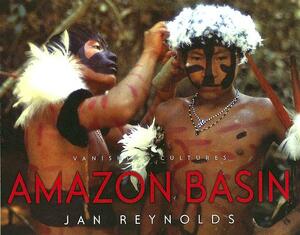 Vanishing Cultures: Amazon Basin by Jan Reynolds