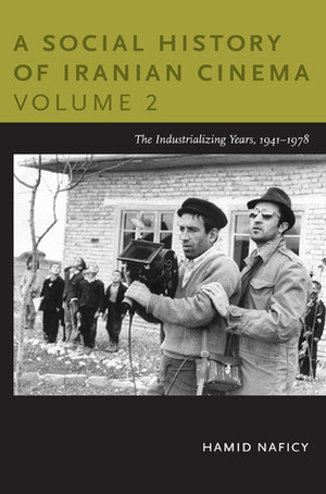 A Social History of Iranian Cinema, Volume 2: The Industrializing Years, 1941-1978 by Hamid Naficy