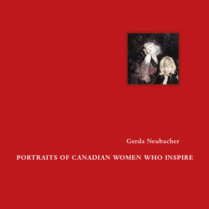 Portraits of Canadian Women Who Inspire by Gerda Neubacher