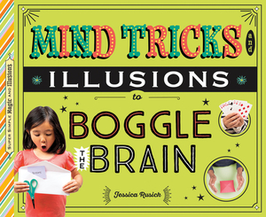 Mind Tricks and Illusions to Boggle the Brain by Jessica Rusick