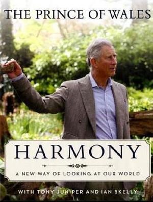 Harmony: A New Way of Looking at Our World by H.R.H. Charles III (The Prince of Wales), Tony Juniper, Ian Skelly