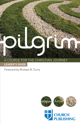 Pilgrim - Leader's Guide: A Course for the Christian Journey by Sharon Ely Pearson, Steven Croft, Stephen Cottrell