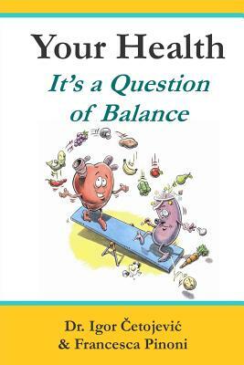 Your Health; It's A Question of Balance by Francesca Pinoni, Igor Cetojevic