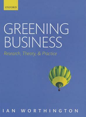 Greening Business: Research, Theory, and Practice by Ian Worthington