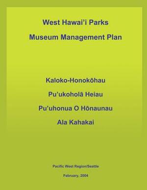 West Hawai'i Parks Museum Management Plan by U. S. Department National Park Service