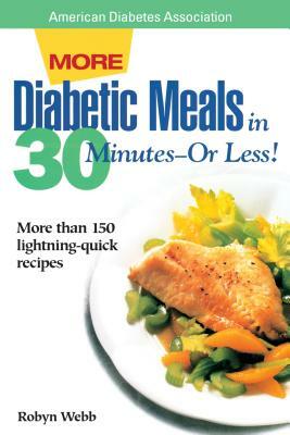 More Diabetic Meals in 30 Minutes?or Less! by Robyn Webb