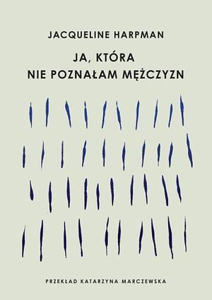 Ja, która nie poznałam mężczyzn by Jacqueline Harpman