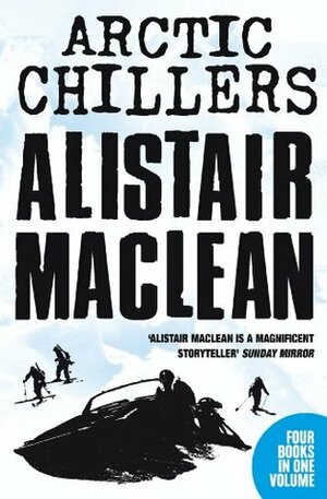Alistair MacLean Arctic Chillers 4-Book Collection: Night Without End, Ice Station Zebra, Bear Island, Athabasca by Alistair MacLean