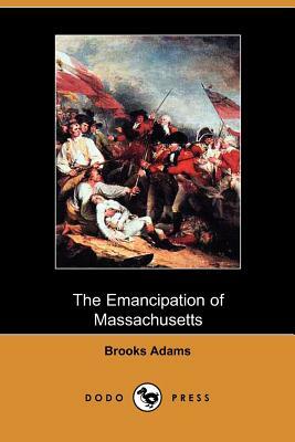 The Emancipation of Massachusetts by Brooks Adams