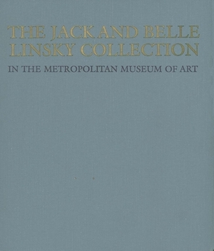 The Jack and Belle Linsky Collection in the Metropolitan Museum of Art by 