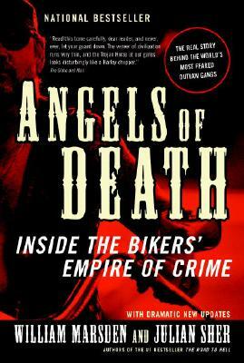 Angels of Death: Inside the Bikers' Empire of Crime by William Marsden, Julian Sher