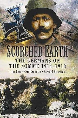 Scorched Earth: The Germans on the Somme, 1914-1918 by Gerhard Hirschfeld