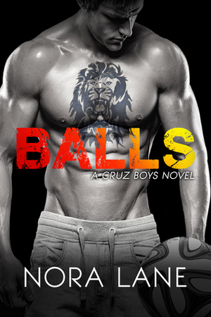 Balls (A Cruz Boys Novel, #1) by Nora Lane, Danielle Slater