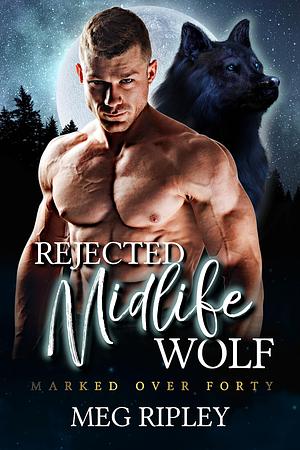 Rejected Midlife Wolf by Meg Ripley, Meg Ripley