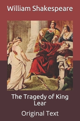 The Tragedy of King Lear: Original Text by William Shakespeare