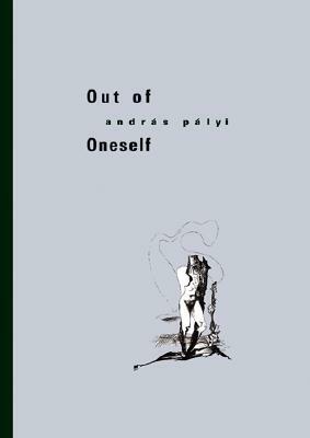 Out of Oneself by Andras Palyi, Imre Goldstein