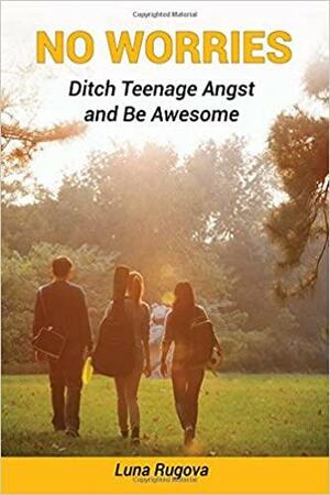 No Worries: Ditch Teenage Angst and Be Awesome by Elaine Roughton