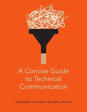 A Concise Guide to Technical Communication by Roger Graves, Heather Graves