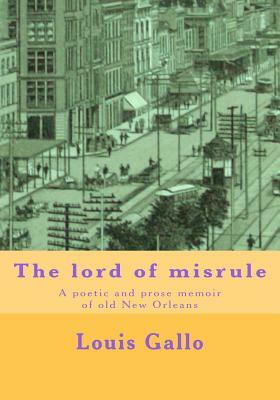 The lord of misrule: A poetic and prose memoir of old New Orleans by Louis Gallo