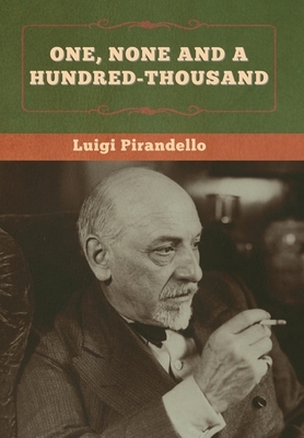 One, None and a Hundred-thousand by Luigi Pirandello, Samuel Putnam