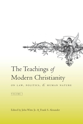 The Teachings of Modern Christianity on Law, Politics, and Human Nature: Volume One by 