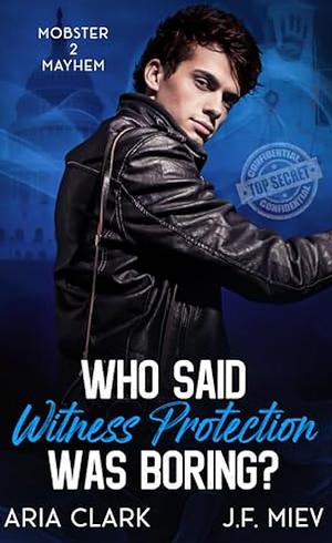 Who Said WitSec Was Boring?: An MM Mafia/Secret Services Romantic Comedy by J.F. Miev