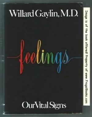 Feelings: Our Vital Signs by Willard Gaylin
