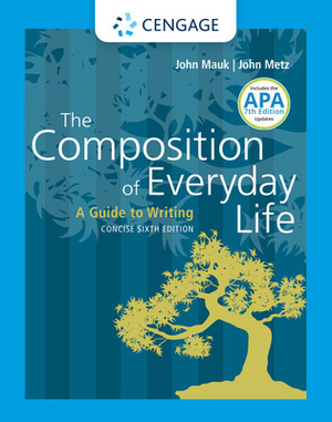The Composition of Everyday Life, Concise with APA 7e Updates by John Metz, John Mauk