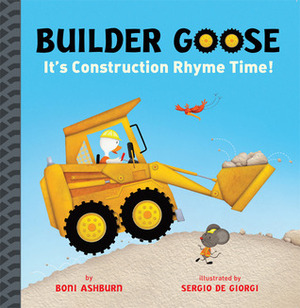Builder Goose: It's Construction Rhyme Time! by Sergio De Giorgi, Boni Ashburn