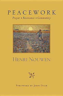Peacework: Prayer Resistance Community by Henri Nouwen