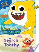 Baby Shark's Big Show: The Search for Toothy! by Grace Baranowski