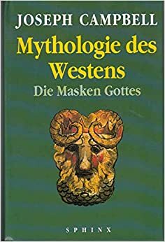 Mythologie des Westens. Die Masken Gottes 3 by Joseph Campbell