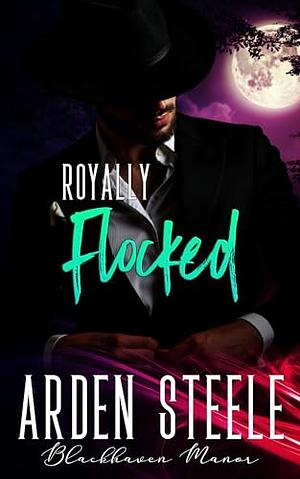 Royally Flocked by Arden Steele