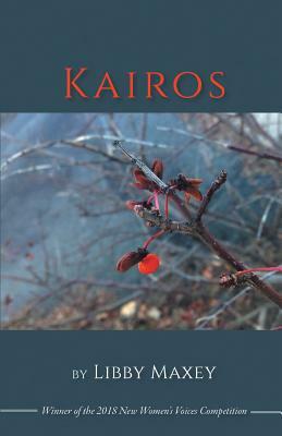 Kairos: Winner of the 2018 New Women's Voices Series by Libby Maxey