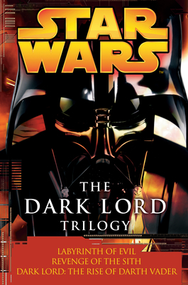 The Dark Lord Trilogy: Star Wars Legends: Labyrinth of Evil Revenge of the Sith Dark Lord: The Rise of Darth Vader by Matthew Woodring Stover, James Luceno