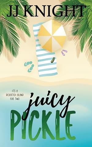 Juicy Pickle by JJ Knight