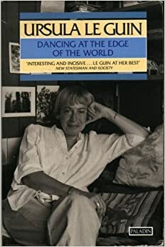 Dancing at the edge of the world by Ursula K. Le Guin