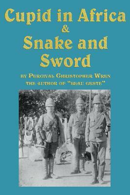 Cupid in Africa & Snake and Sword by P. C. Wren, Percival Christopher Wren