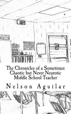 The Chronicles of a Sometimes Chaotic but Never Neurotic Middle School Teacher: Revolution by Nelson Aguilar