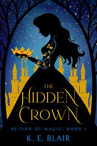 The Hidden Crown by K.E. Blair