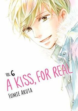 A Kiss, For Real, Vol. 6 by Fumie Akuta