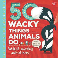 50 Wacky Things Animals Do: Weird & Amazing Animal Facts! by Tricia Martineau Wagner