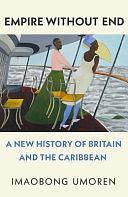 Empire Without End: A New History of Britain and the Caribbean by Imaobong Umoren
